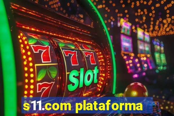 s11.com plataforma